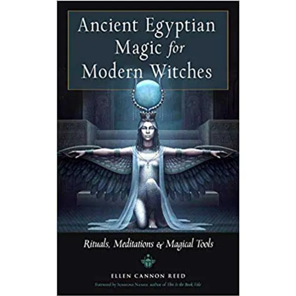 Ancient Egyptian Magic for Modern Witches by Ellen Cannon Reed