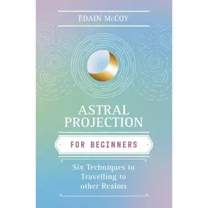 Astral Projection for Beginner by Edain McCoy