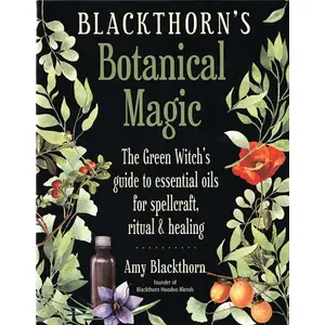 Blackthorns Botanical Magic by Amy Blackthorn