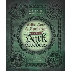 Celtic Lore and Spellcraft of the Dark Goddess by Stephanie Woodfield
