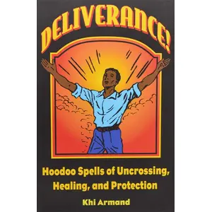 Deliverance, Hoodoo Spells by Khi Armand