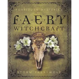 Forbidden Mysteries of Faery Witchcraft by Storm Faerywolf