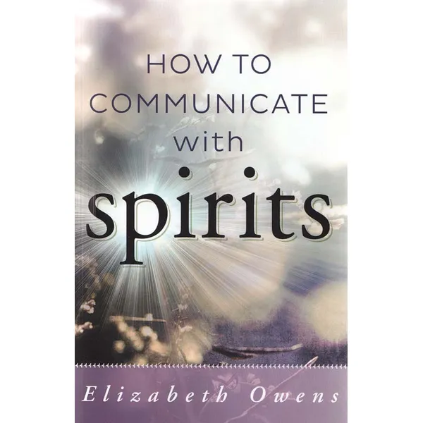 How to Communicate with Spirits by Elizabeth Owens