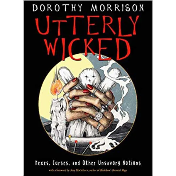 Utterly Wicked, Hexes, Curses by Dorothy Morrison