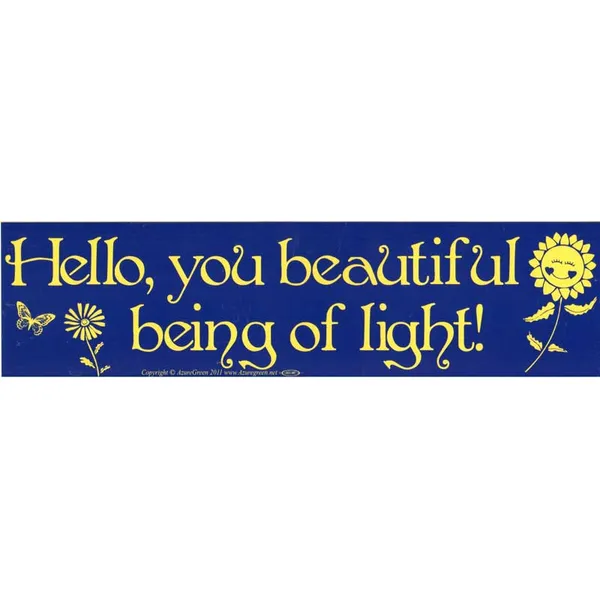 Hello, You Beautiful Being of Light bumper sticker
