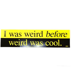 I Was Weird Before Weird Was Cool bumper sticker - 11" by 3"