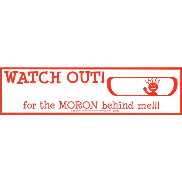 WATCH OUT! for the Moron Behind Me